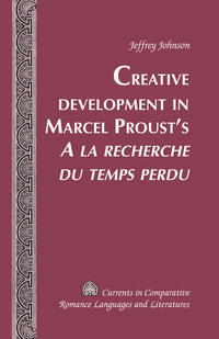 Creative Development in Marcel Proust’s «A la recherche du temps perdu»