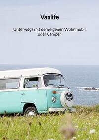 Vanlife - Unterwegs mit dem eigenen Wohnmobil oder Camper