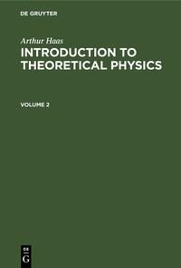 Arthur Haas: Introduction to Theoretical Physics / Arthur Haas: Introduction to Theoretical Physics. Volume 2