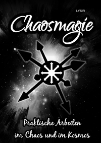 Chaosmagie - Praktische Arbeiten im Chaos und im Kosmos