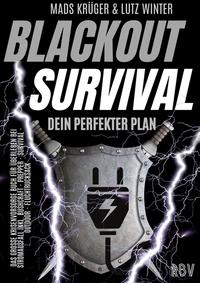 BLACKOUT SURVIVAL - Dein perfekter Plan: Das große Krisenvorsorge Buch für Überleben bei Stromausfall inkl. Bushcraft - Prepper - Survival - Outdoor - Fluchtrucksack