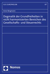 Dogmatik der Grundfreiheiten in nicht harmonisierten Bereichen des Gesellschafts- und Steuerrechts