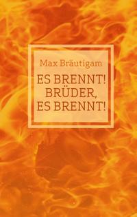 Es brennt! Brüder, es brennt!