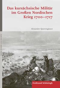 Das kursächsische Militär im Großen Nordischen Krieg 1700–1717