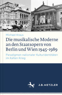 Die musikalische Moderne an den Staatsopern von Berlin und Wien 1945–1989