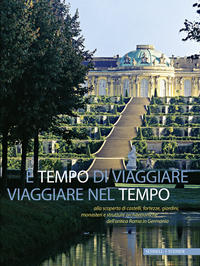 È tempo di viaggiare - Viaggiare nel tempo alla scoperta di castelli, palazzi, giardini, monasteri e strutture architettoniche dell’antica Roma in Germania