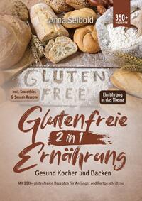 Glutenfreie Ernährung 2 in 1 – Gesund Kochen und Backen