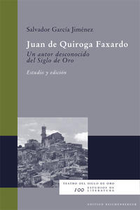 Juan de Quiroga Faxardo. Un autor desconocido del Siglo de Oro