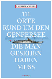 111 Orte rund um den Genfersee, die man gesehen haben muss