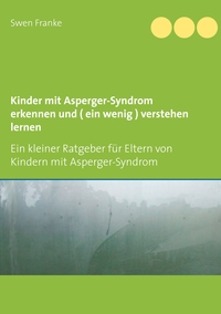 Kinder mit Asperger-Syndrom erkennen und ( ein wenig ) verstehen lernen