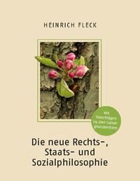 Die neue Rechts-, Staats- und Sozialphilosophie mit Vorschlägen zu drei Sozialgrundrechten