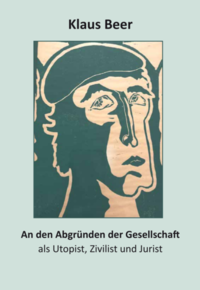 An den Abgründen der Gesellschaft als Utopist, Zivilist und Jurist