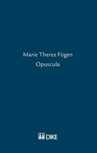 Marie Theres Fögen – Opuscula