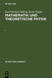 Karl-Eberhard Hellwig; Bernd Wegner: Mathematik und Theoretische Physik / Karl-Eberhard Hellwig; Bernd Wegner: Mathematik und Theoretische Physik. I