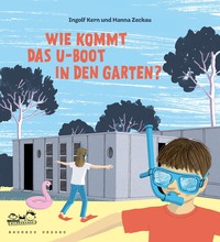 Wie kommt das U-Boot in den Garten?