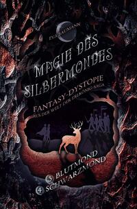 Magie des Silbermondes / Magie des Silbermondes Sammelband: Blutmond (Episode 3) und Schwarzmond (Episode 4): Fantasy-Dystopie aus der Welt der Erlkönig-Saga