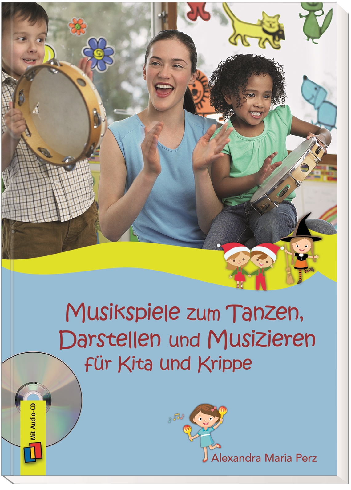 Musikspiele zum Tanzen, Darstellen und Musizieren für Kita und Krippe