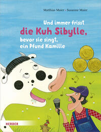 Und immer frisst die Kuh Sibylle, bevor sie singt, ein Pfund Kamille