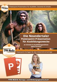 PowerPoint Präsentation: Die Neandertaler - Lehrmaterial für Ausbilder und Schüler.pptx