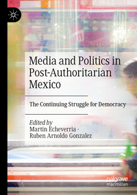 Media and Politics in Post-Authoritarian Mexico