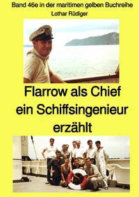 maritime gelbe Reihe bei Jürgen Ruszkowski / Flarrow als Chief – ein Schiffsingenieur erzählt – Band 46e in der maritimen gelben Buchreihe bei Jürgen Ruszkowski