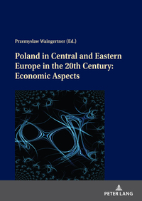 Poland in Central and Eastern Europe in the 20th Century: Economic Aspects