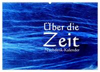 Über die Zeit - Nachdenk-Kalender (Wandkalender 2025 DIN A2 quer), CALVENDO Monatskalender