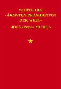 Worte des »ärmsten Präsidenten der Welt« José »Pepe« Mujica