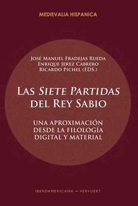 Las "Siete Partidas" del Rey Sabio : una aproximación desde la filología digital y material