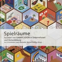 Spielräume - Facetten von Gamification in Unternehmen und Weiterbildung