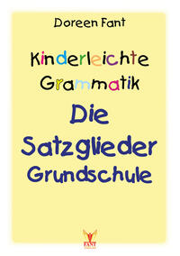 Kinderleichte Grammatik: Die Satzglieder Grundschule