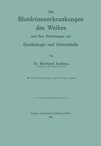 Die Blutdrüsenerkrankungen des Weibes und ihre Beziehungen zur Gynäkologie und Geburtshilfe