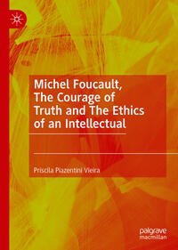 Michel Foucault, The Courage of Truth and The Ethics of an Intellectual