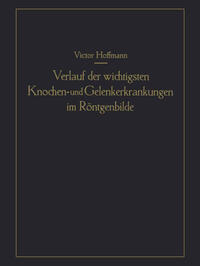 Verlauf der wichtigsten Knochen- und Gelenkerkrankungen im Röntgenbilde