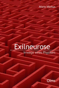 Exilneurose. Irrwege eines Physikers