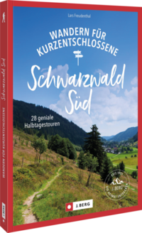 Wandern für Kurzentschlossene Schwarzwald Süd