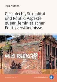 Geschlecht, Sexualität und Politik: Aspekte queer_feministischer Politikverständnisse