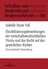 Flexibilisierungsbestrebungen der wirtschaftsstrafrechtlichen Praxis und das Recht auf den gesetzlichen Richter