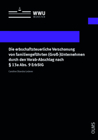 Die erbschaftsteuerliche Verschonung von familiengeführten (Groß-)Unternehmen durch den Vorab-Abschlag nach § 13a Abs. 9 ErbStG