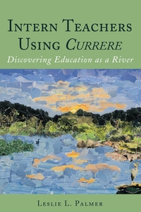 Intern Teachers Using <i>Currere</i>