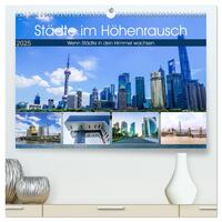 Städte im Höhenrausch - Wenn Städte in den Himmel wachsen (hochwertiger Premium Wandkalender 2025 DIN A2 quer), Kunstdruck in Hochglanz