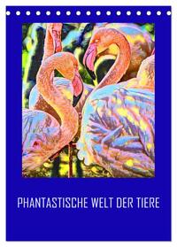 Phantastische Welt der Tiere (Tischkalender 2025 DIN A5 hoch), CALVENDO Monatskalender