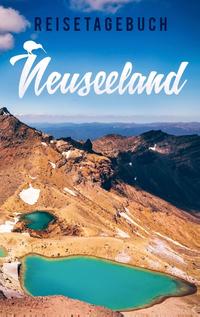 Reisetagebuch Neuseeland zum Selberschreiben und Gestalten