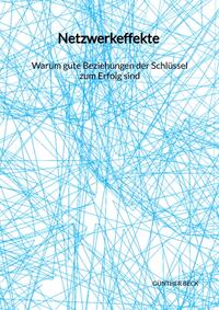 Netzwerkeffekte - Warum gute Beziehungen der Schlüssel zum Erfolg sind