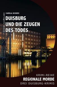 Duisburg und die Zeugen des Todes – Regionale Morde: 3 Duisburg-Krimis