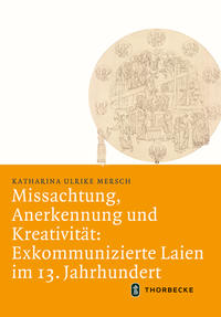 Missachtung, Anerkennung und Kreativität: Exkommunizierte Laien im 13. Jahrhundert