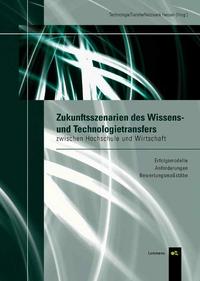 Zukunftsszenarien des Wissens- und Technologietransfers zwischen Hochschule und Wirtschaft