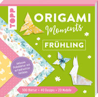 Origami Moments - Frühling. Der perfekte Faltspaß für Frühling & Ostern