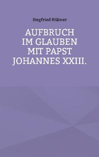 Aufbruch im Glauben mit Papst Johannes XXIII.