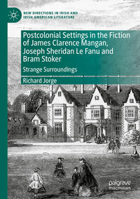 Postcolonial Settings in the Fiction of James Clarence Mangan, Joseph Sheridan Le Fanu and Bram Stoker